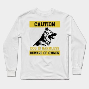 Dog is Harmless Beware Owner German Shepherd Gift Long Sleeve T-Shirt